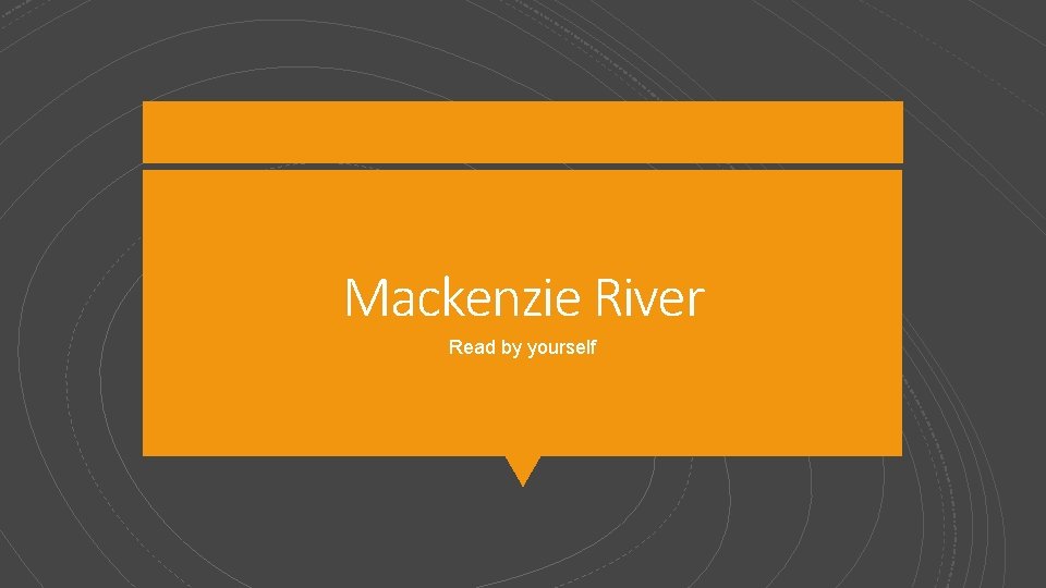 Mackenzie River Read by yourself 