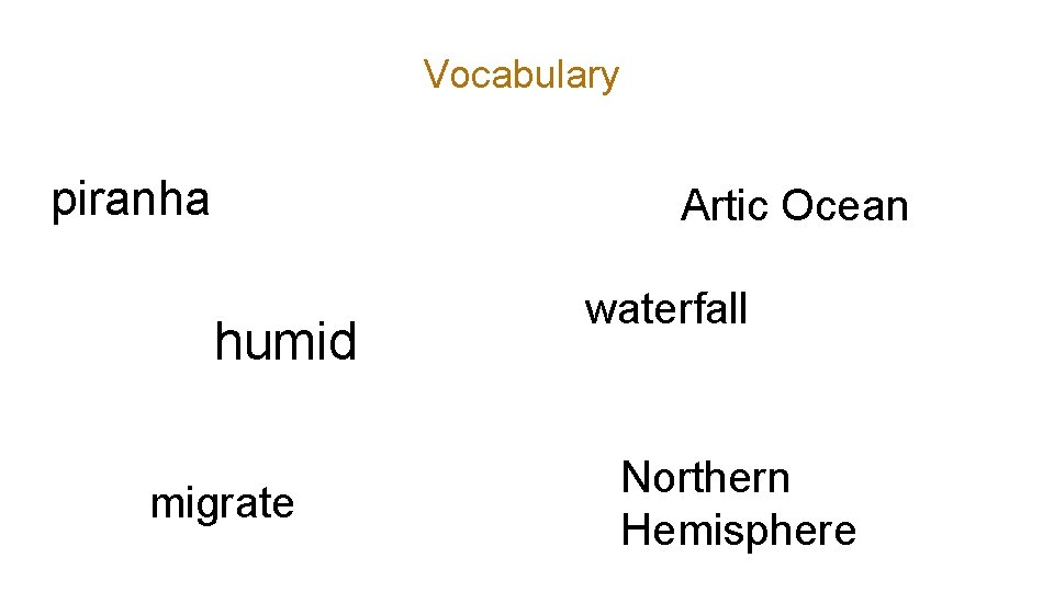 Vocabulary piranha Artic Ocean humid migrate waterfall Northern Hemisphere 