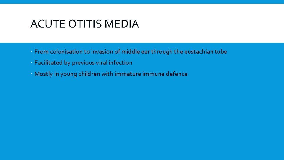 ACUTE OTITIS MEDIA From colonisation to invasion of middle ear through the eustachian tube