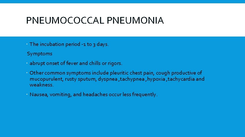 PNEUMOCOCCAL PNEUMONIA The incubation period -1 to 3 days. Symptoms abrupt onset of fever