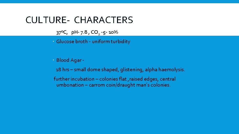 CULTURE- CHARACTERS 37ºC, p. H- 7. 8 , CO 2 -5 - 10% Glucose