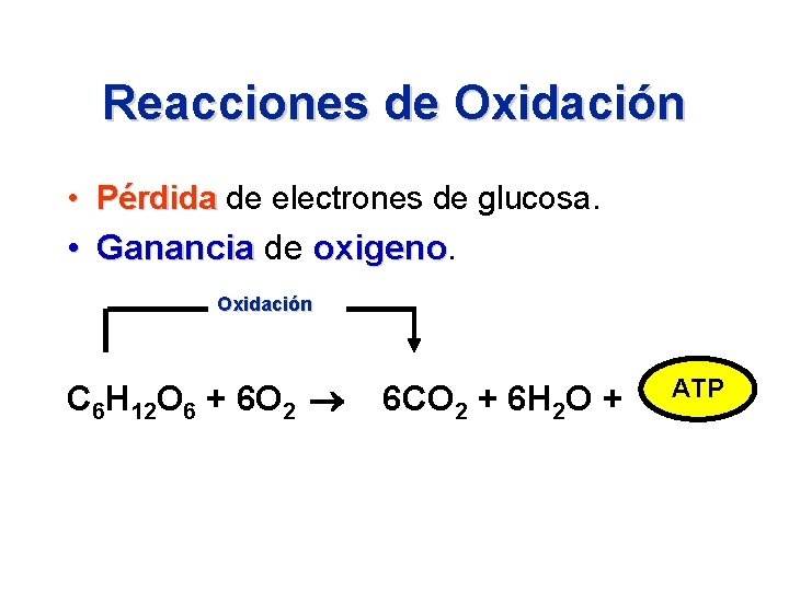 Reacciones de Oxidación • Pérdida de electrones de glucosa. • Ganancia de oxigeno Oxidación