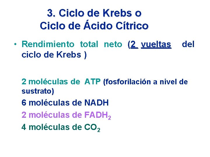3. Ciclo de Krebs o Ciclo de Ácido Cítrico • Rendimiento total neto (2