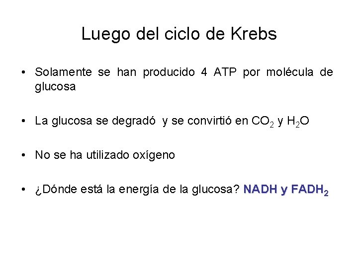 Luego del ciclo de Krebs • Solamente se han producido 4 ATP por molécula