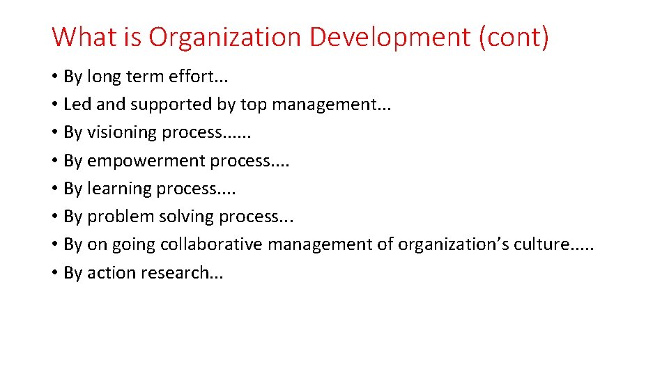 What is Organization Development (cont) • By long term effort. . . • Led