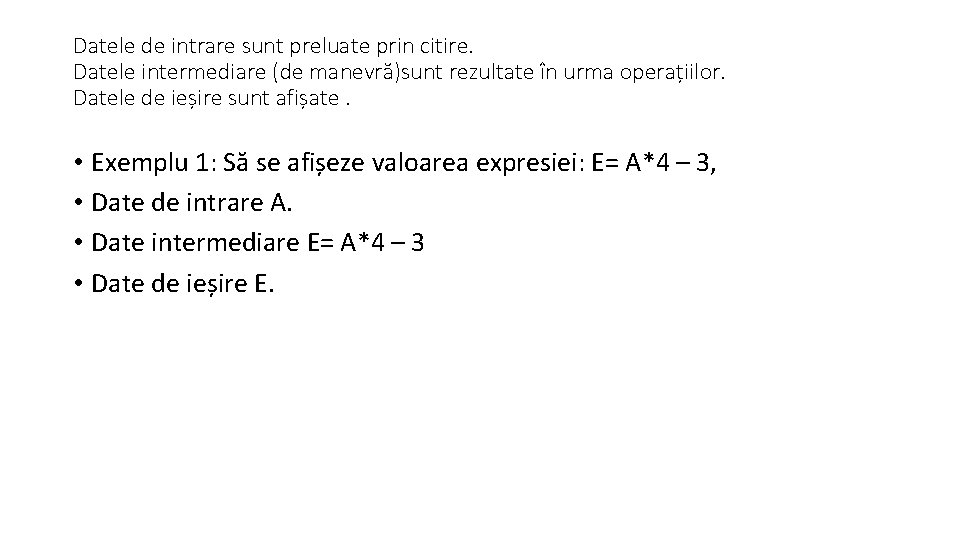 Datele de intrare sunt preluate prin citire. Datele intermediare (de manevră)sunt rezultate în urma Datele de intrare sunt preluate prin citire. Datele intermediare (de manevră)sunt rezultate în urma