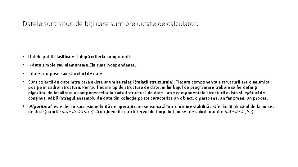 Datele sunt șiruri de biți care sunt prelucrate de calculator. • Datele pot fi Datele sunt șiruri de biți care sunt prelucrate de calculator. • Datele pot fi