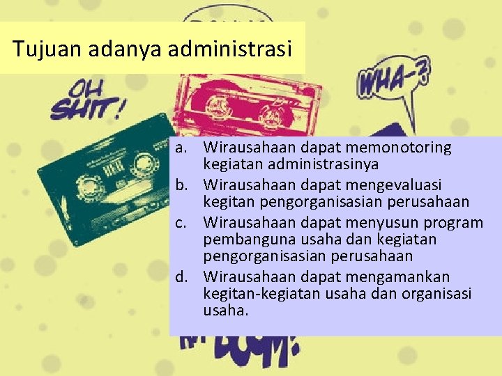 Tujuan adanya administrasi a. Wirausahaan dapat memonotoring kegiatan administrasinya b. Wirausahaan dapat mengevaluasi kegitan