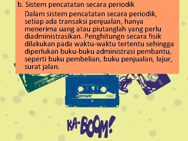 b. Sistem pencatatan secara periodik Dalam sistem pencatatan secara periodik, setiap ada transaksi penjualan,