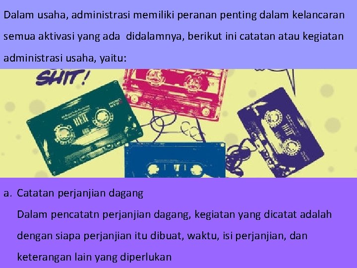 Dalam usaha, administrasi memiliki peranan penting dalam kelancaran semua aktivasi yang ada didalamnya, berikut