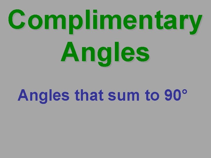 Complimentary Angles that sum to 90° 