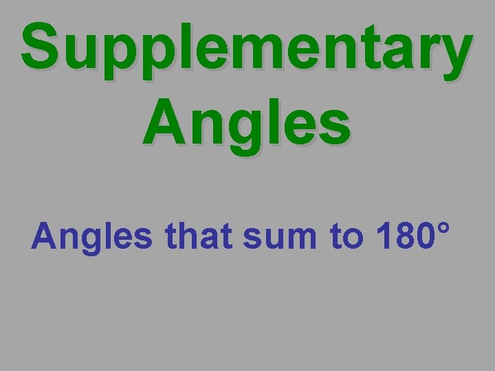 Supplementary Angles that sum to 180° 