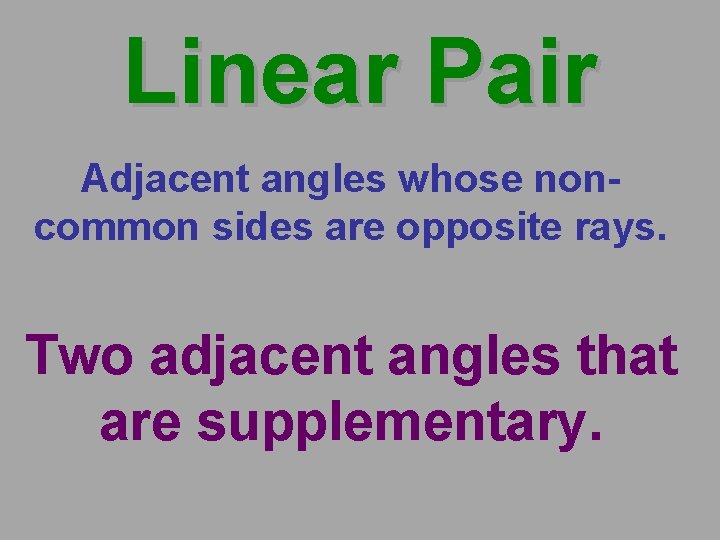 Linear Pair Adjacent angles whose noncommon sides are opposite rays. Two adjacent angles that