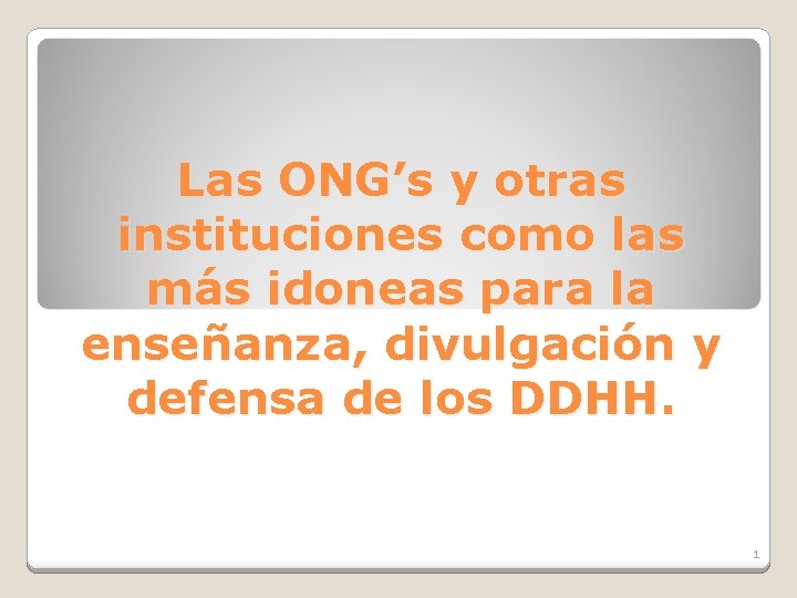 Las ONG’s y otras instituciones como las más idoneas para la enseñanza, divulgación y