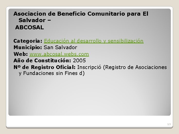 Asociacion de Beneficio Comunitario para El Salvador – ABCOSAL Categoria: Educación al desarrollo y