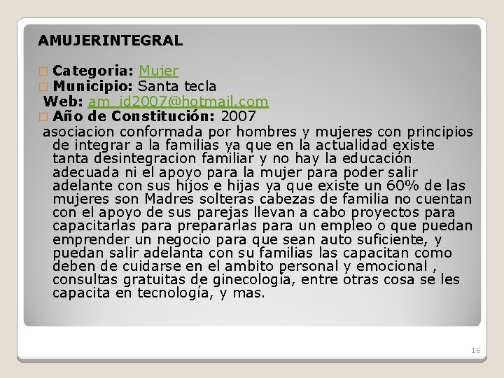 AMUJERINTEGRAL � Categoria: � Municipio: Mujer Santa tecla Web: am_id 2007@hotmail. com � Año