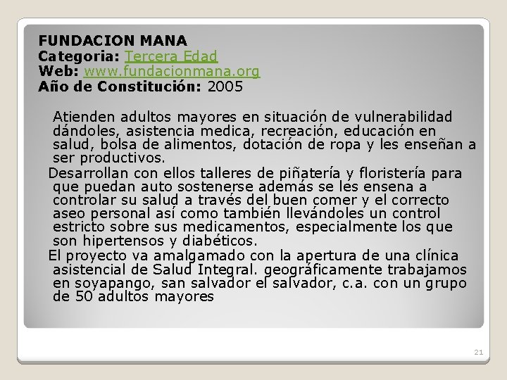 FUNDACION MANA Categoria: Tercera Edad Web: www. fundacionmana. org Año de Constitución: 2005 Atienden