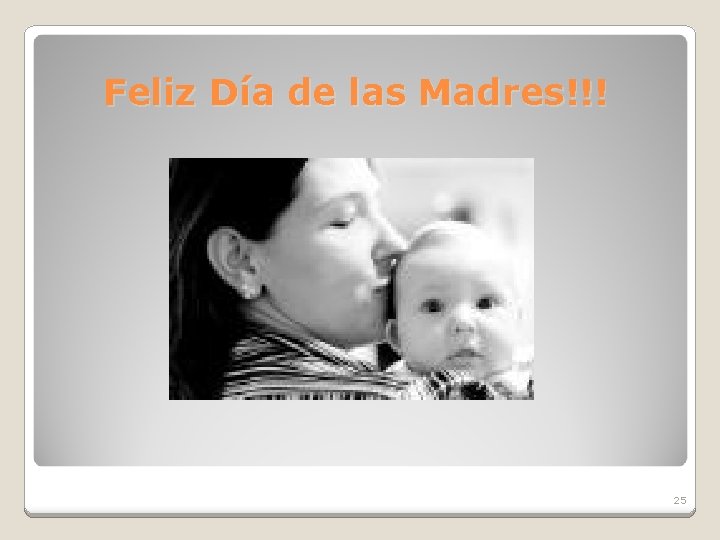 Feliz Día de las Madres!!! 25 