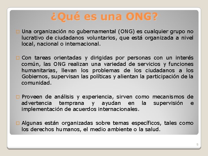 ¿Qué es una ONG? � Una organización no gubernamental (ONG) es cualquier grupo no