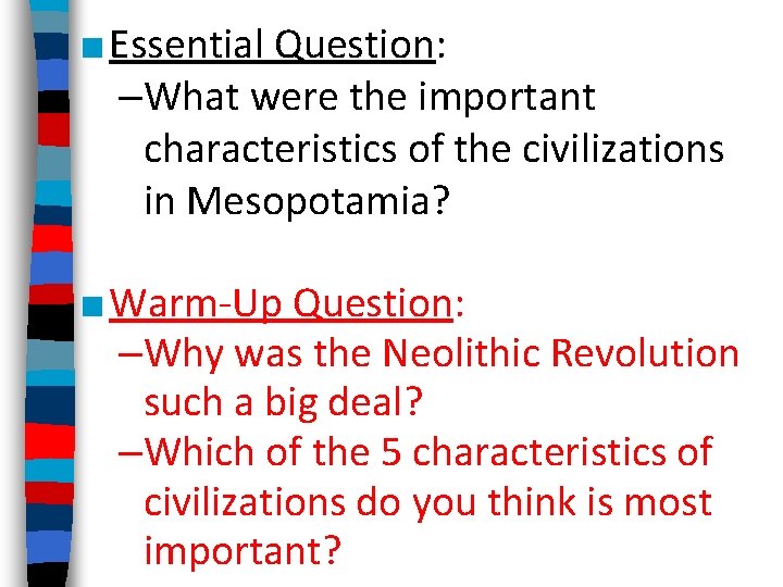 ■ Essential Question: –What were the important characteristics of the civilizations in Mesopotamia? ■