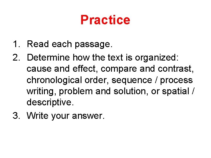 Practice 1. Read each passage. 2. Determine how the text is organized: cause and