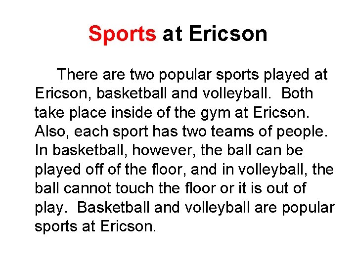 Sports at Ericson There are two popular sports played at Ericson, basketball and volleyball.