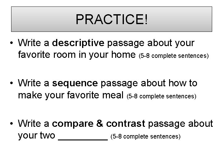 PRACTICE! • Write a descriptive passage about your favorite room in your home (5