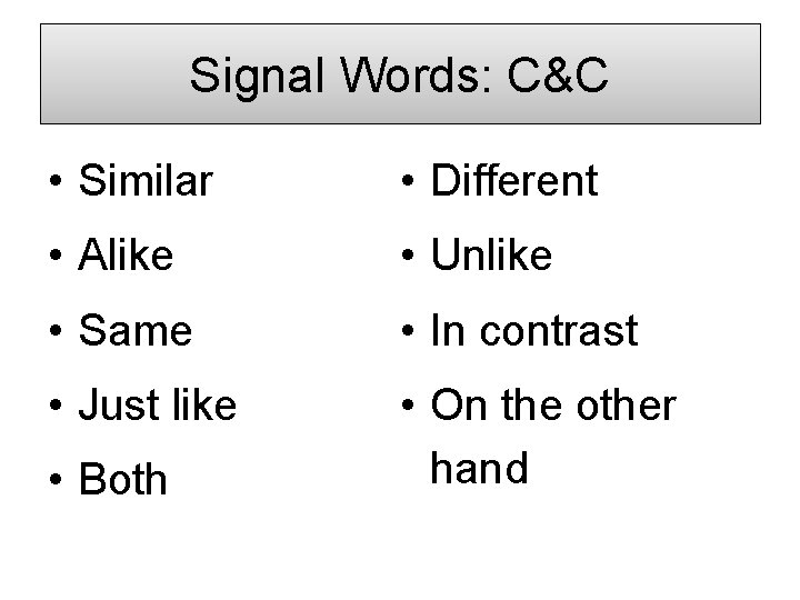 Signal Words: C&C • Similar • Different • Alike • Unlike • Same •