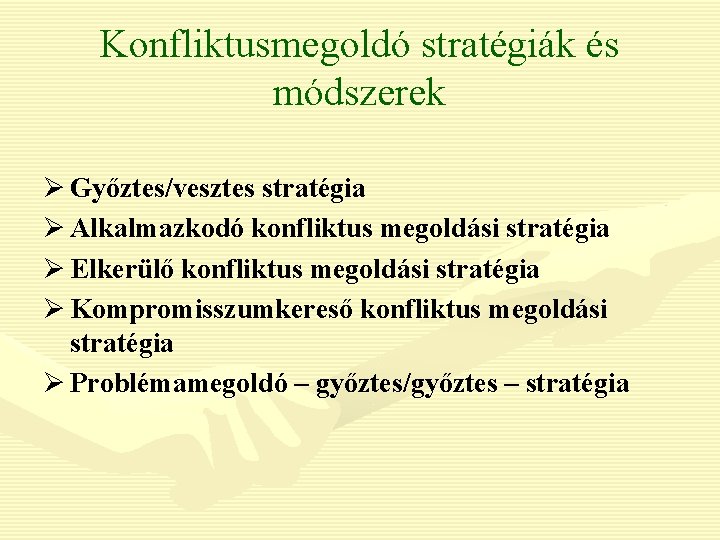 Konfliktusmegoldó stratégiák és módszerek Ø Győztes/vesztes stratégia Ø Alkalmazkodó konfliktus megoldási stratégia Ø Elkerülő