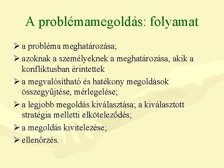 A problémamegoldás: folyamat Ø a probléma meghatározása; Ø azoknak a személyeknek a meghatározása, akik