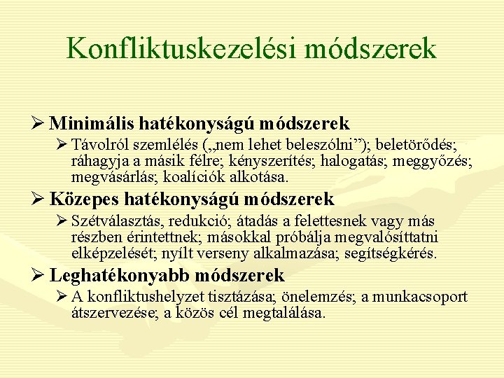 Konfliktuskezelési módszerek Ø Minimális hatékonyságú módszerek Ø Távolról szemlélés („nem lehet beleszólni”); beletörődés; ráhagyja