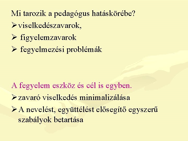 Mi tarozik a pedagógus hatáskörébe? Ø viselkedészavarok, Ø figyelemzavarok Ø fegyelmezési problémák A fegyelem