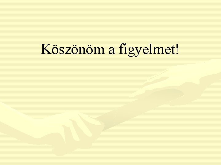 Köszönöm a figyelmet! 