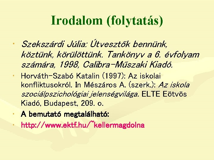 Irodalom (folytatás) • Szekszárdi Júlia: Útvesztők bennünk, köztünk, körülöttünk. Tankönyv a 6. évfolyam számára,