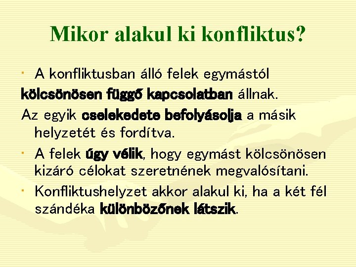 Mikor alakul ki konfliktus? • A konfliktusban álló felek egymástól kölcsönösen függő kapcsolatban állnak.