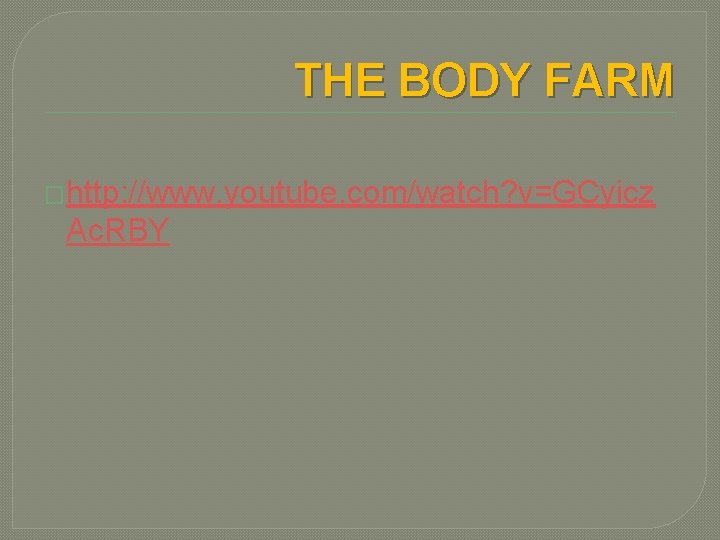 THE BODY FARM �http: //www. youtube. com/watch? v=GCyicz Ac. RBY 