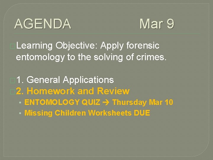 AGENDA Mar 9 �Learning Objective: Apply forensic entomology to the solving of crimes. �