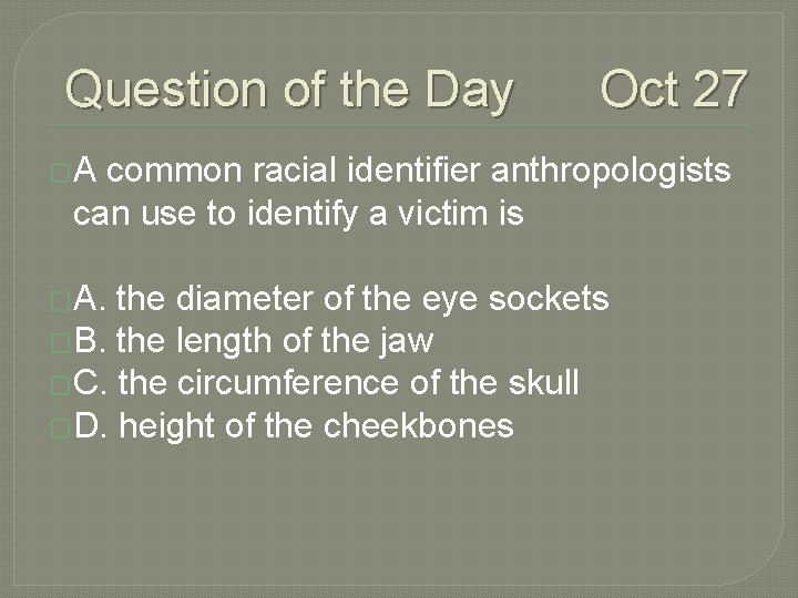 Question of the Day Oct 27 �A common racial identifier anthropologists can use to