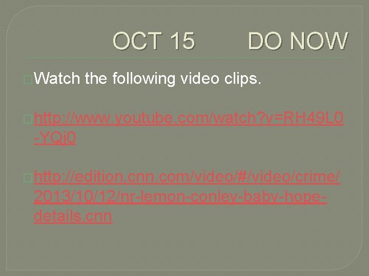 OCT 15 DO NOW �Watch the following video clips. �http: //www. youtube. com/watch? v=RH