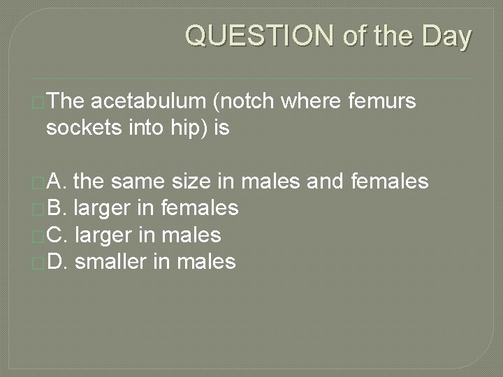 QUESTION of the Day �The acetabulum (notch where femurs sockets into hip) is �A.