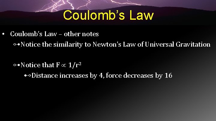 Coulomb’s Law • Coulomb’s Law – other notes ⊶Notice the similarity to Newton’s Law