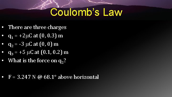 Coulomb’s Law • • • There are three charges q 1 = +2 C