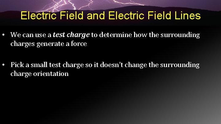 Electric Field and Electric Field Lines • We can use a test charge to