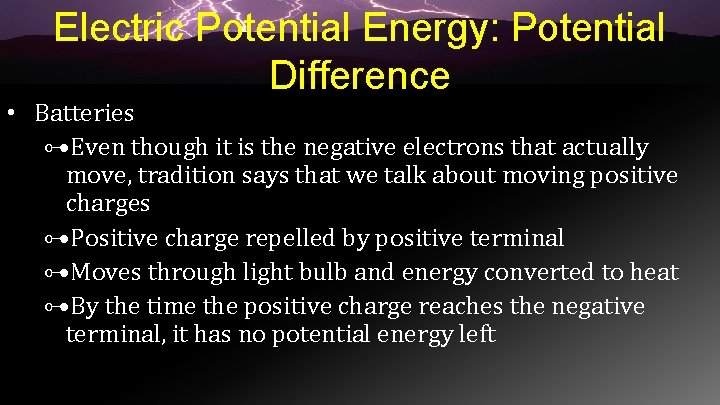 Electric Potential Energy: Potential Difference • Batteries ⊶Even though it is the negative electrons