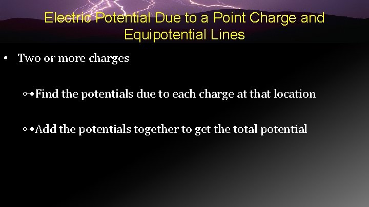 Electric Potential Due to a Point Charge and Equipotential Lines • Two or more