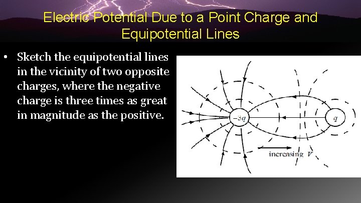 Electric Potential Due to a Point Charge and Equipotential Lines • Sketch the equipotential