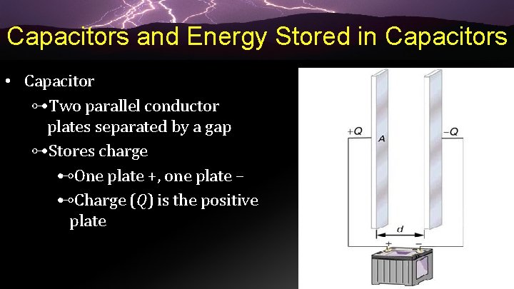 Capacitors and Energy Stored in Capacitors • Capacitor ⊶Two parallel conductor plates separated by