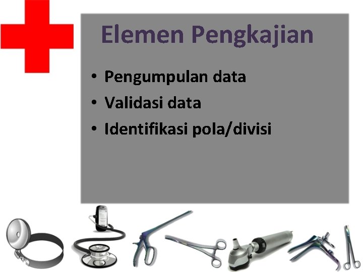 Elemen Pengkajian • Pengumpulan data • Validasi data • Identifikasi pola/divisi 