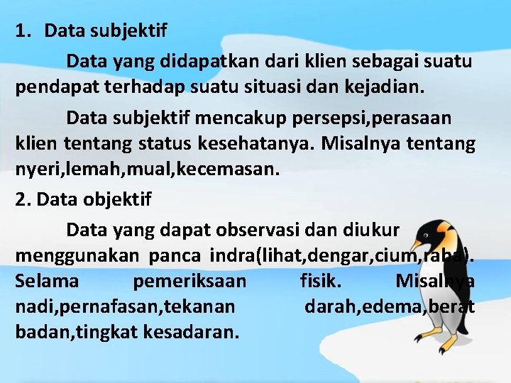 1. Data subjektif Data yang didapatkan dari klien sebagai suatu pendapat terhadap suatu situasi