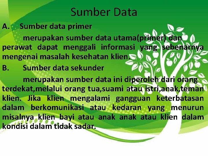 Sumber Data A. Sumber data primer merupakan sumber data utama(primer) dan perawat dapat menggali